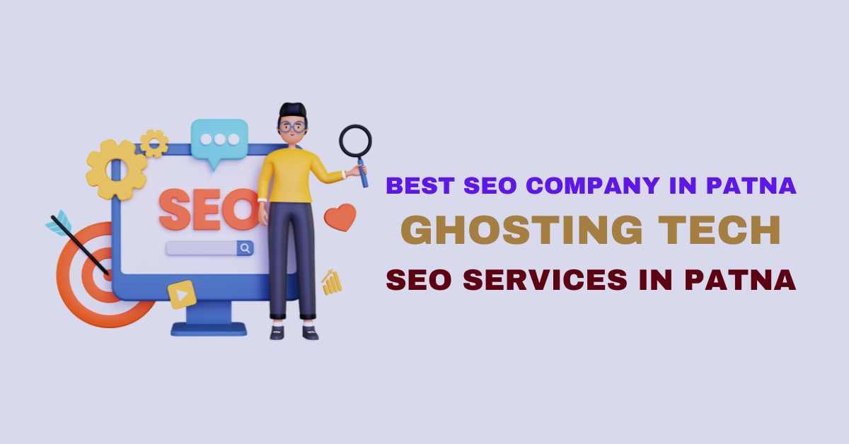 Best Seo Company in Patna | Seo Services in Patna | Ghosting Tech